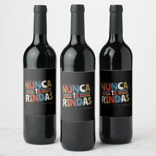Spanish Don't Give Up Quote - Nunca Te Rindas Wine Label