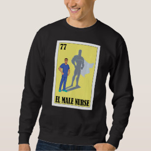 Spanish Enfermero Lottery  Mexican El Male Nurse Sweatshirt