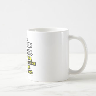 Spanish Teacher...Assume I Am Never Wrong Coffee Mug