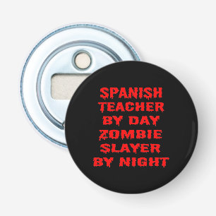 Spanish Teacher by Day Zombie Slayer by Night Bottle Opener