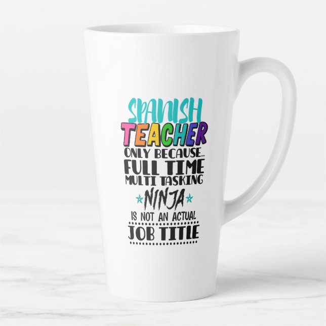 Spanish Teacher Only Because Full Time Multi Task Latte Mug (Right)