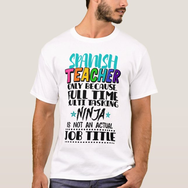 Spanish Teacher Only Because Full Time Multi Task T-Shirt (Front)