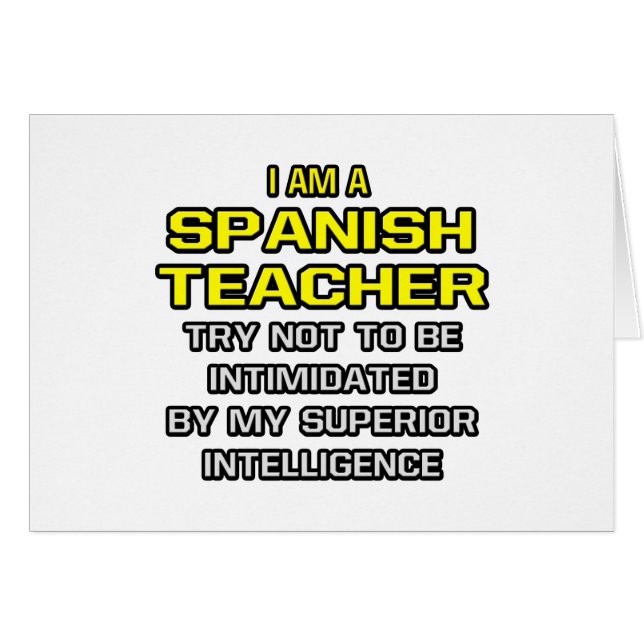 Spanish Teacher...Superior Intelligence (Front Horizontal)