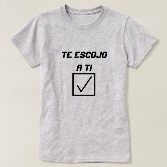 Spanish Word Te escojo a ti T-Shirt (Design Front)
