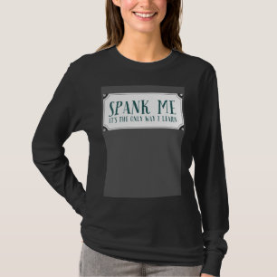 Spank Me is the only way to learn Devot Kinky T-Shirt