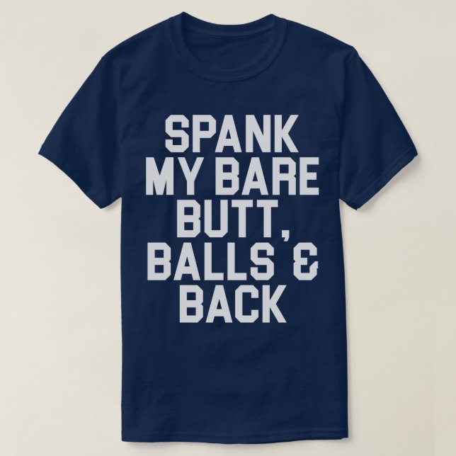 Spank My Bare Butt Balls and Back T-Shirt (Design Front)