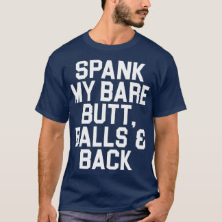 Spank My Bare Butt Balls and Back T-Shirt