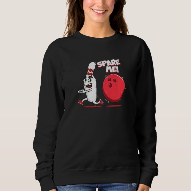 Spare Me Bowling Pin Strike Bowler Team Sport Sweatshirt (Front)