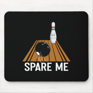 Spare Me Funny Bowling Lover Team Sport Ball Strik Mouse Pad