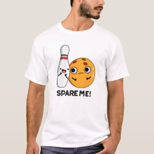 Spare Me Funny Sports Bowling Pun  T-Shirt