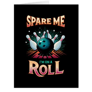 Spare Me Im on a Roll - Bowling