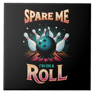 Spare Me Im on a Roll - Bowling Ceramic Tile