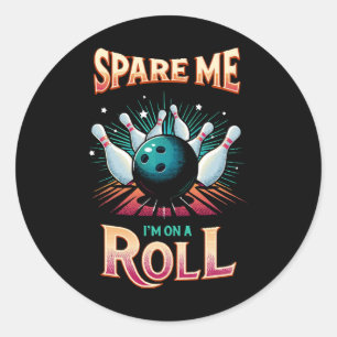 Spare Me Im on a Roll - Bowling Classic Round Sticker