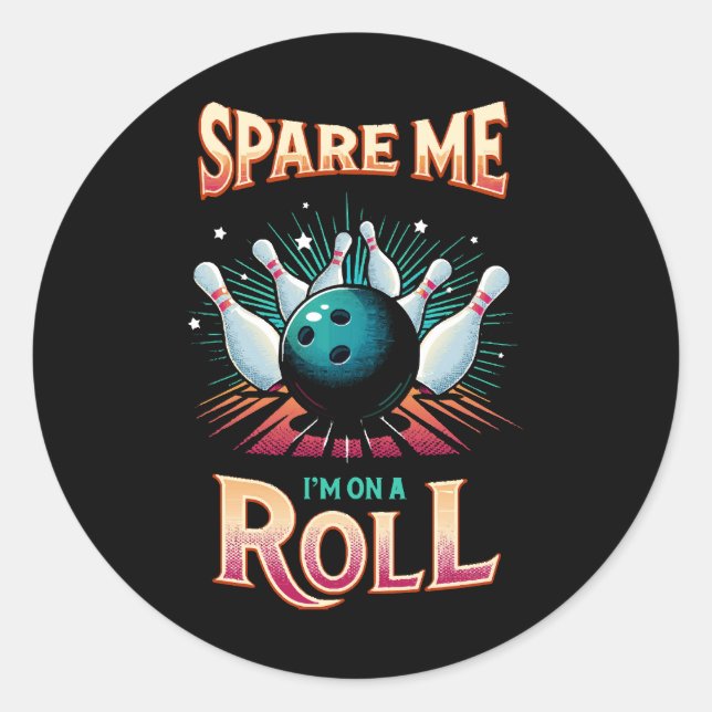 Spare Me Im on a Roll - Bowling Classic Round Sticker (Front)