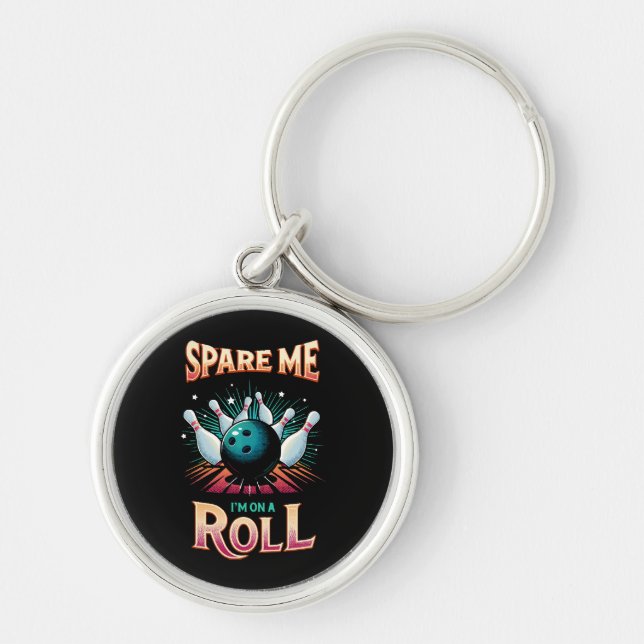 Spare Me Im on a Roll - Bowling Key Ring (Front)