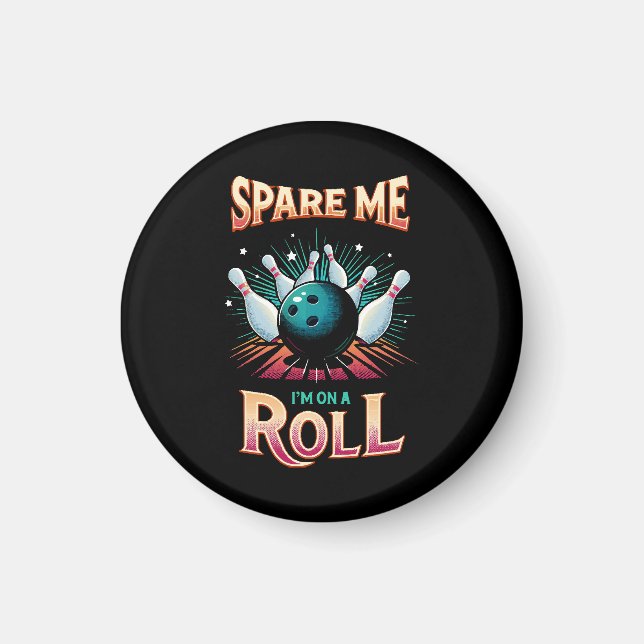 Spare Me Im on a Roll - Bowling Magnet (Front)