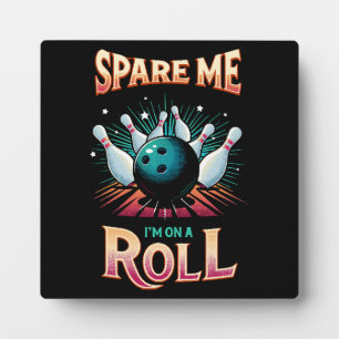 Spare Me Im on a Roll - Bowling Plaque