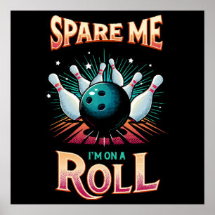 Spare Me Im on a Roll - Bowling Poster