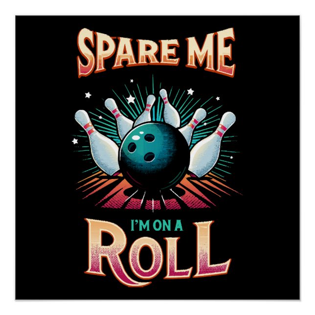 Spare Me Im on a Roll - Bowling Poster (Front)