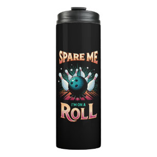 Spare Me Im on a Roll - Bowling Thermal Tumbler