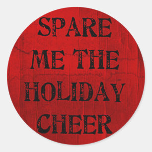 Spare Me the Holiday Cheer Classic Round Sticker