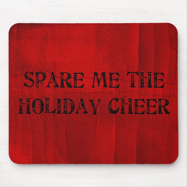 Spare Me the Holiday Cheer Mouse Pad (Front)