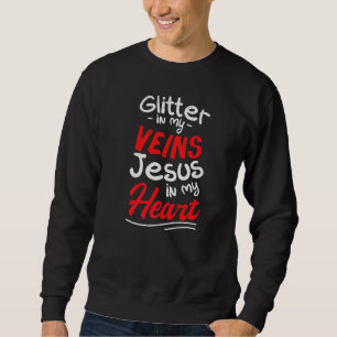 Sparkle In My Veins Jesus In My Heart Religious Ch Sweatshirt