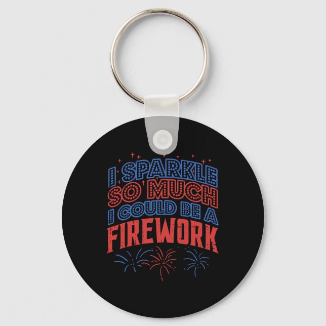 Sparkle So Much Could Be Firework Funny 4th Of Jul Key Ring (Front)