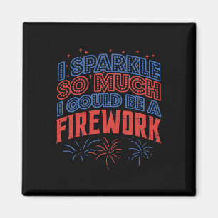 Sparkle So Much Could Be Firework Funny 4th Of Jul Magnet