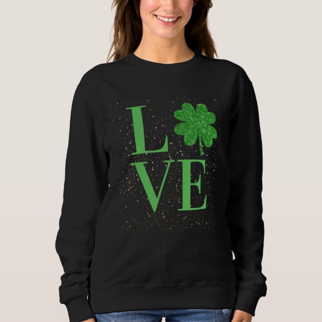 Sparkle St Patricks Day love four leaf c Sweatshirt (Front)