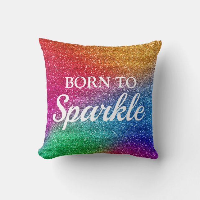 Sparkly Rainbow Gradient Glitter Born to Sparkle Cushion (Front)