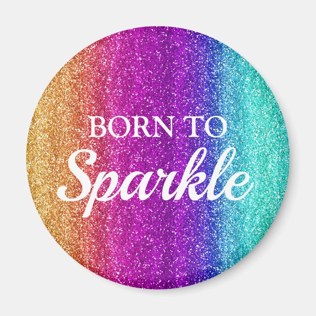 Sparkly Rainbow Gradient Glitter Born to Sparkle Magnet (Front)
