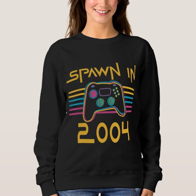 Spawn In 2004  Gamer Birth Year Sweatshirt (Front)