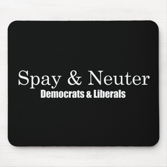 Spay and Neuter Liberals Bumpersticker Mouse Pad (Front)