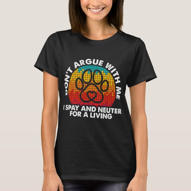 Spay Neuter A Living Funny T-Shirt (Front)