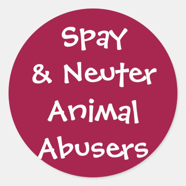 Spay& Neuter Animal Abusers Classic Round Sticker (Front)