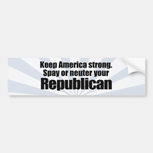 SPAY OR NEUTER YOUR REPUBLICAN.png Bumper Sticker