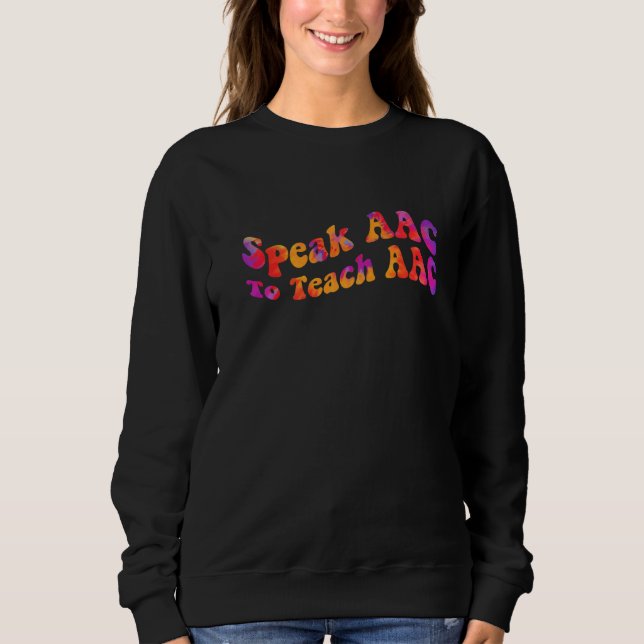 Speak AAC To Teach AAC Core Board Speech Therapist Sweatshirt (Front)