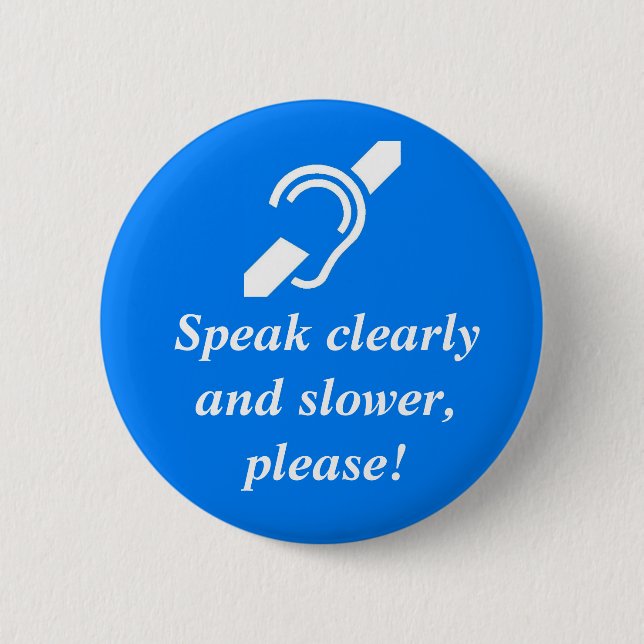 Speak clearly and slower, please! 6 cm round badge (Front)