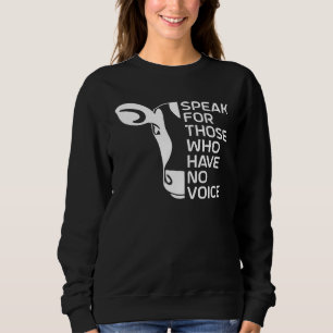 Speak for Those Who Have No Voice, Vegan Activism  Sweatshirt