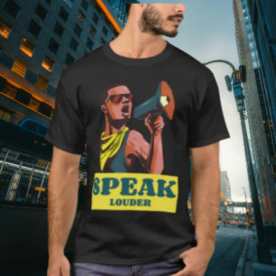 Speak Louder T-Shirt