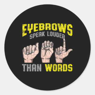 Speak Louder Than Words Deaf Awareness Asl Fun Gif Classic Round Sticker