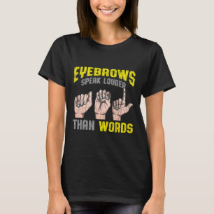 Speak Louder Than Words Deaf Awareness Asl Fun Gif T-Shirt