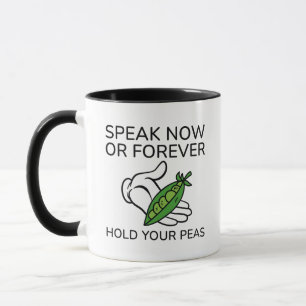 Speak Now Or Forever Hold Your Peas Mug