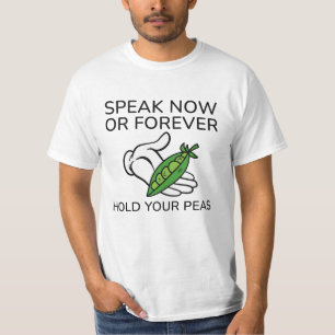 Speak Now Or Forever Hold Your Peas T-Shirt