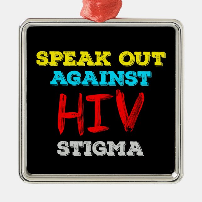 Speak Out Against HIV Stigma - AIDS Awareness Metal Ornament (Front)