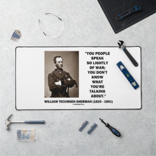Speak So Lightly Of War William T. Sherman Quote Desk Mat