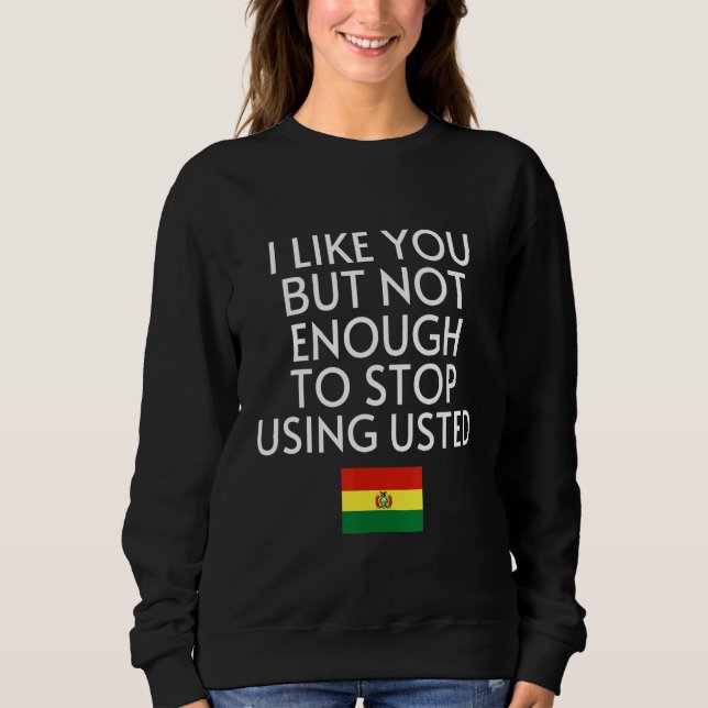 Speak Spanish Bolivia Flag Usted Tu Bolivian 1 Sweatshirt (Front)