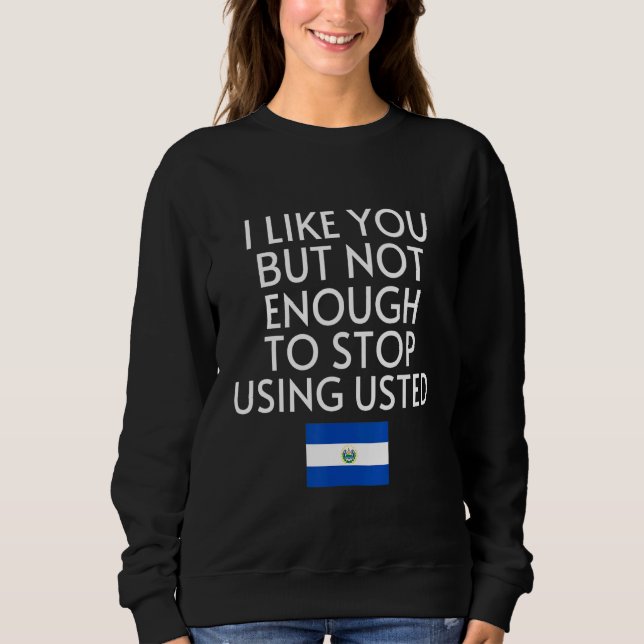 Speak Spanish El Salvador Flag Usted Tu Salvadoran Sweatshirt (Front)