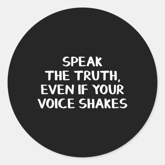 Speak The Truth Even If Your Voice Shakes Classic Round Sticker (Front)